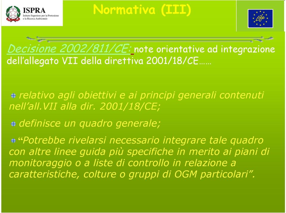 2001/18/CE; definisce un quadro generale; Potrebbe rivelarsi necessario integrare tale quadro con altre linee