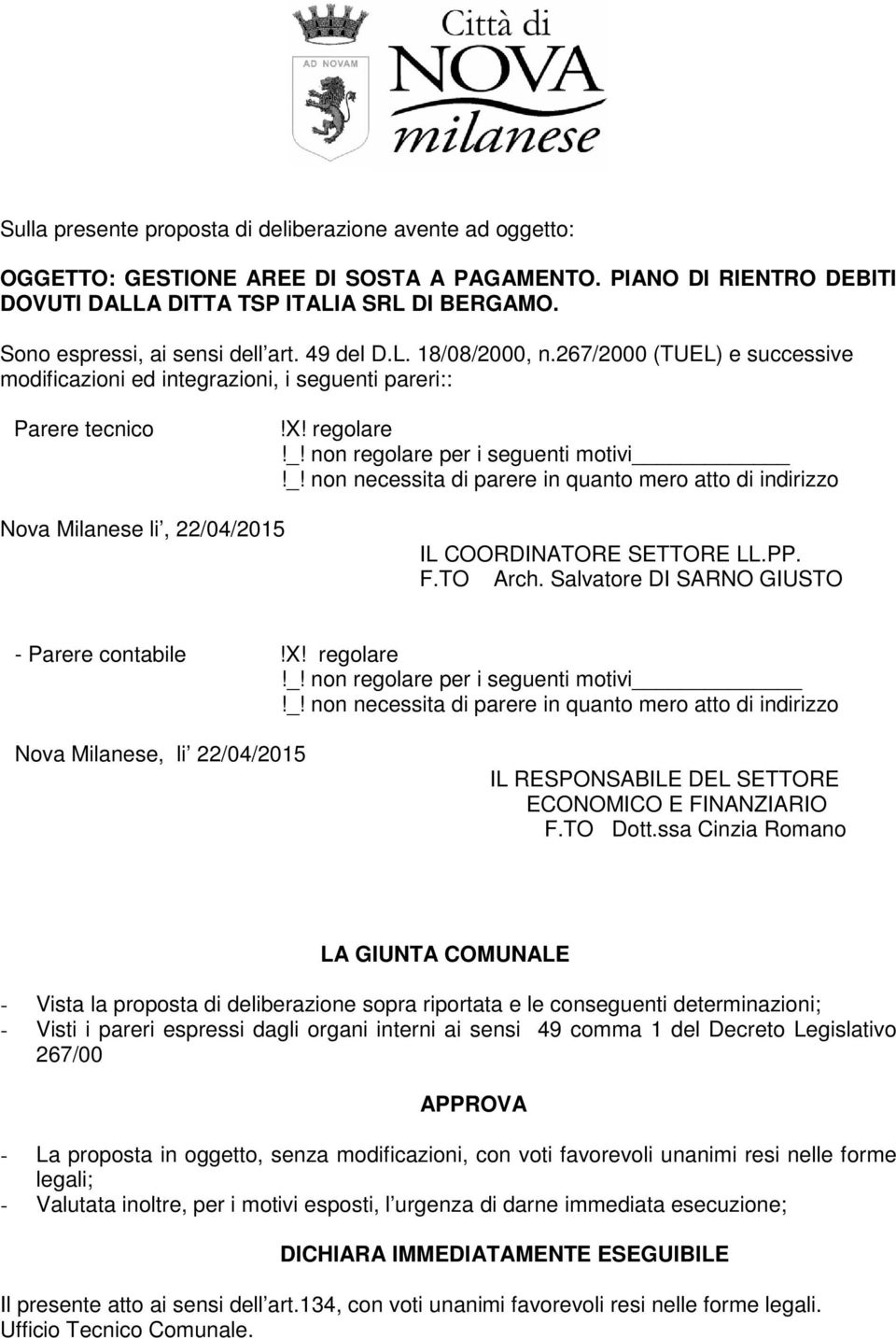 non regolare per i seguenti motivi!_! non necessita di parere in quanto mero atto di indirizzo Nova Milanese li, 22/04/2015 IL COORDINATORE SETTORE LL.PP. F.TO Arch.