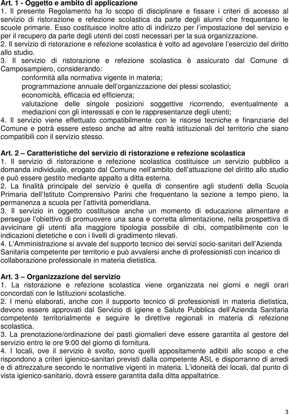 Esso costituisce inoltre atto di indirizzo per l impostazione del servizio e per il recupero da parte degli utenti dei costi necessari per la sua organizzazione. 2.