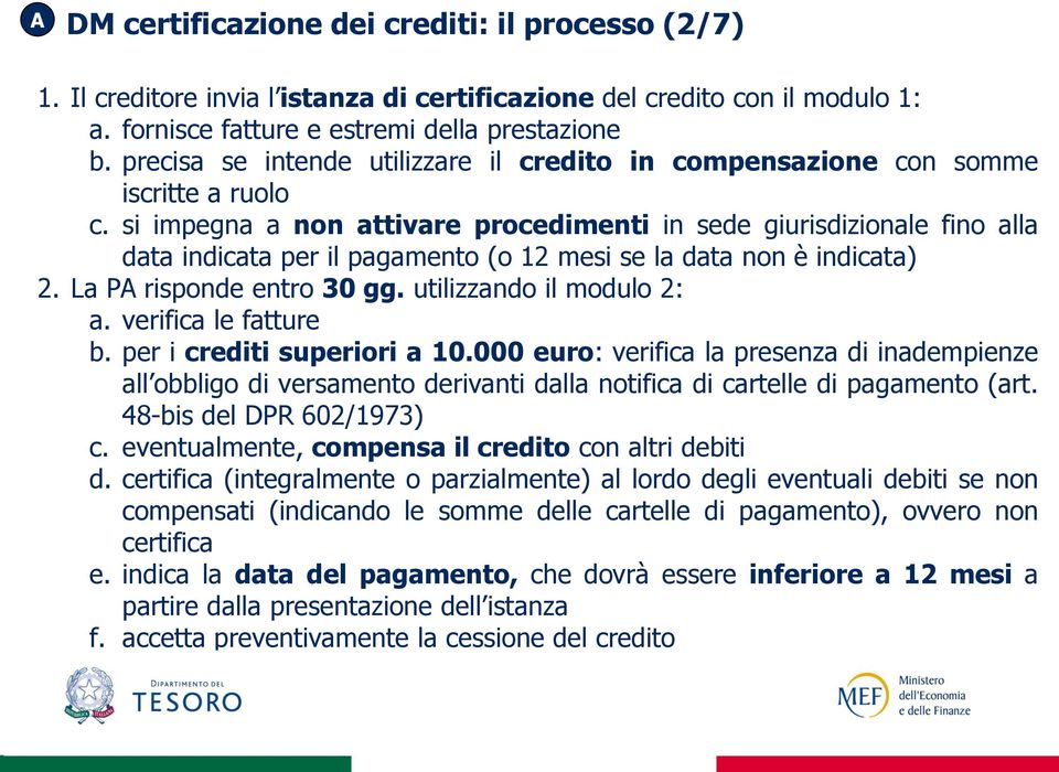 si impegna a non attivare procedimenti in sede giurisdizionale fino alla data indicata per il pagamento (o 12 mesi se la data non è indicata) 2. La PA risponde entro 30 gg. utilizzando il modulo 2: a.