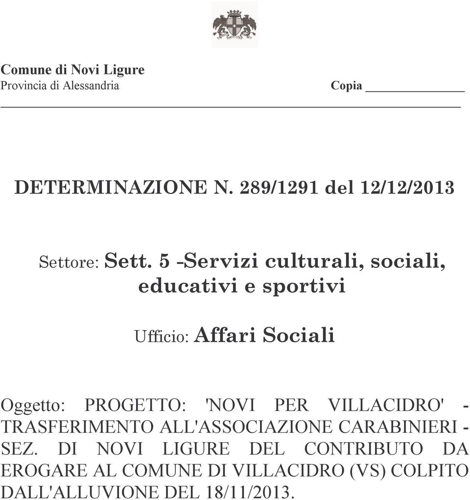 5 -Servizi culturali, sociali, educativi e sportivi Ufficio: Affari Sociali Oggetto: PROGETTO: