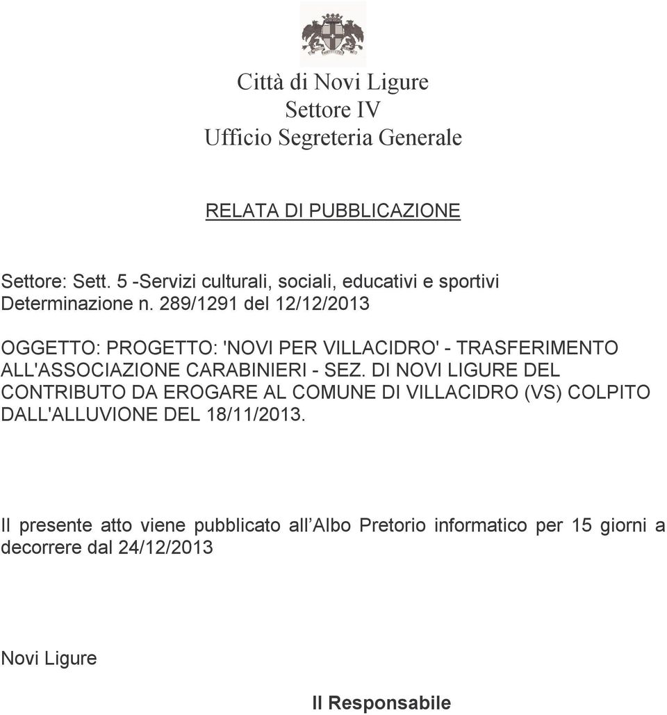 289/1291 del 12/12/2013 OGGETTO: PROGETTO: 'NOVI PER VILLACIDRO' - TRASFERIMENTO ALL'ASSOCIAZIONE CARABINIERI - SEZ.