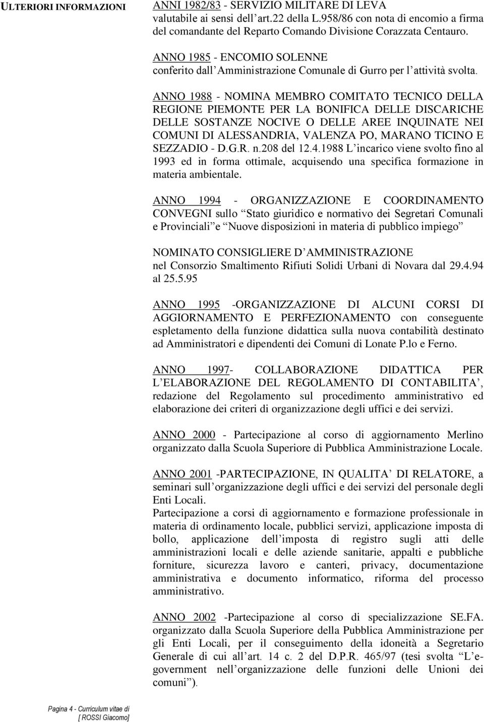 ANNO 1988 - NOMINA MEMBRO COMITATO TECNICO DELLA REGIONE PIEMONTE PER LA BONIFICA DELLE DISCARICHE DELLE SOSTANZE NOCIVE O DELLE AREE INQUINATE NEI COMUNI DI ALESSANDRIA, VALENZA PO, MARANO TICINO E