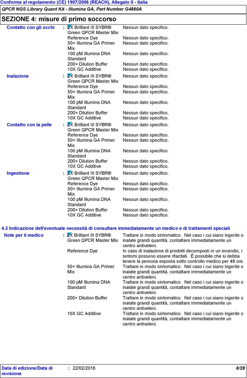 3 Indicazione dell'eventuale necessità di consultare immediatamente un medico e di trattamenti speciali Note per il medico Trattare in modo sintomatico.