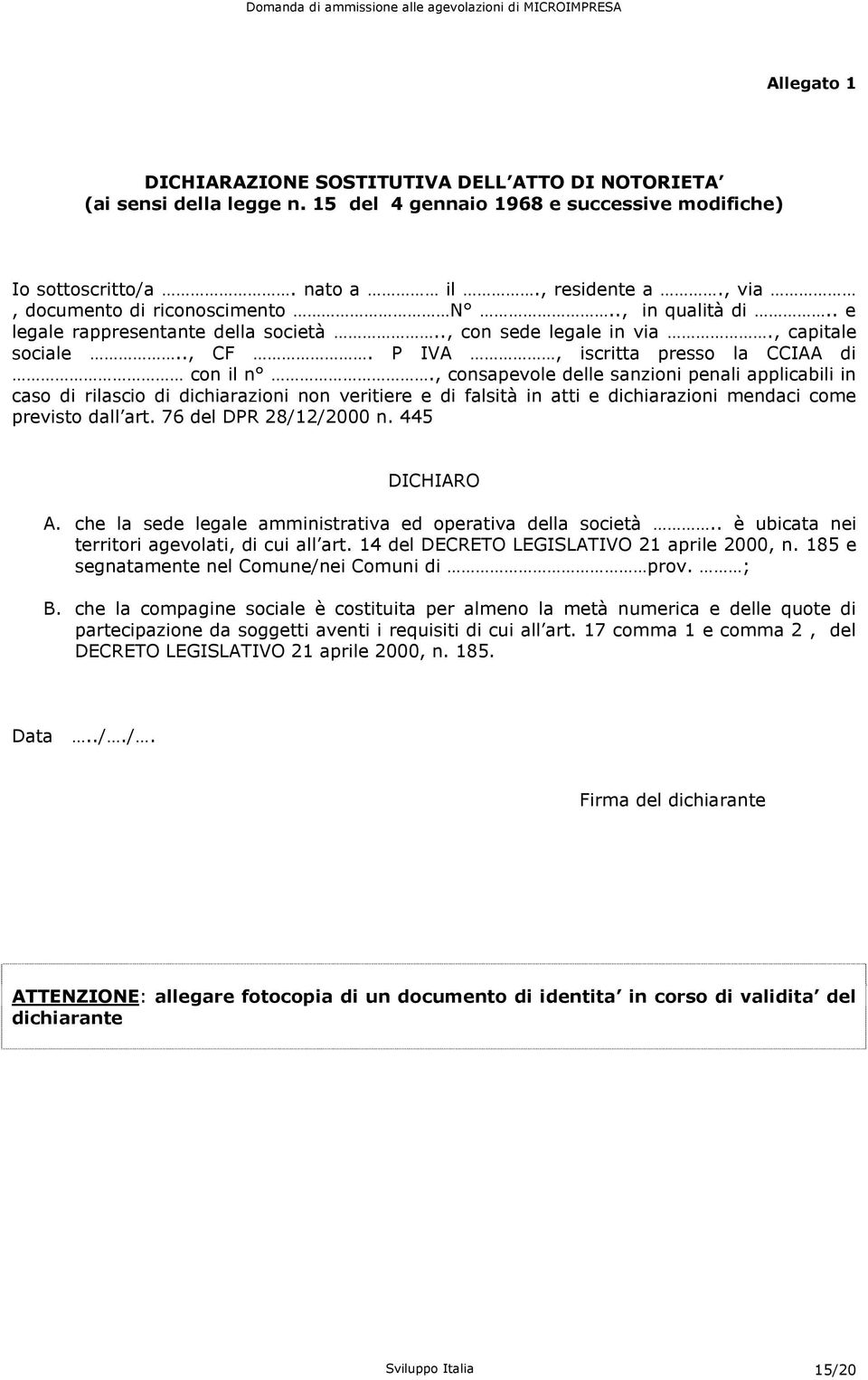 , consapevole delle sanzioni penali applicabili in caso di rilascio di dichiarazioni non veritiere e di falsità in atti e dichiarazioni mendaci come previsto dall art. 76 del DPR 28/12/2000 n.