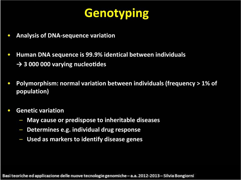 variation between individuals (frequency > 1% of population) Genetic variation May cause