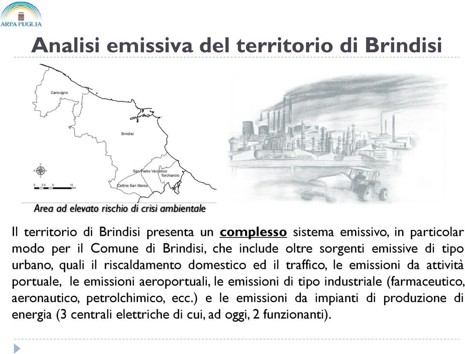 ed il traffico, le emissioni da attività portuale, le emissioni aeroportuali, le emissioni di tipo industriale (farmaceutico,