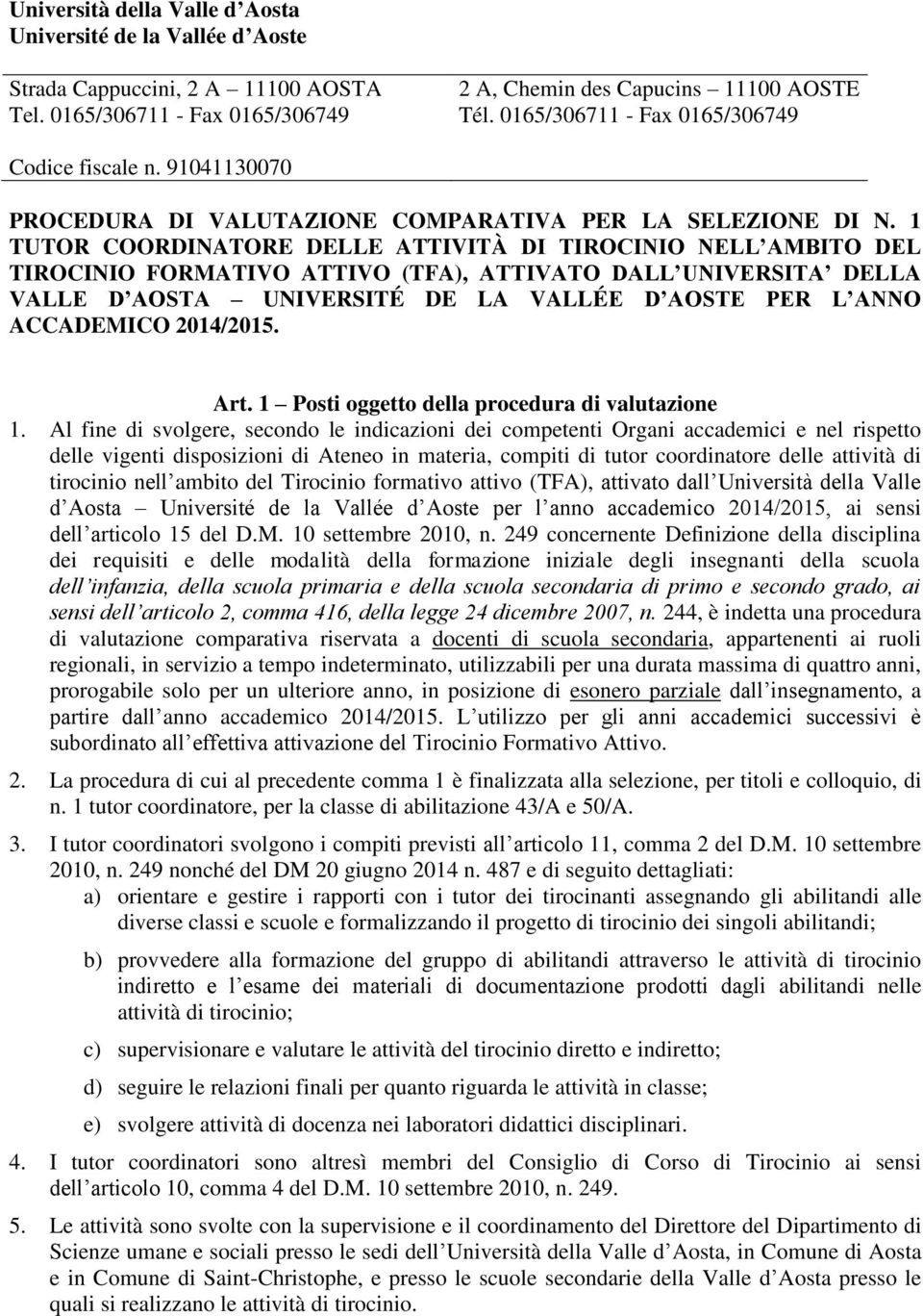 1 TUTOR COORDINATORE DELLE ATTIVITÀ DI TIROCINIO NELL AMBITO DEL TIROCINIO FORMATIVO ATTIVO (TFA), ATTIVATO DALL UNIVERSITA DELLA VALLE D AOSTA UNIVERSITÉ DE LA VALLÉE D AOSTE PER L ANNO ACCADEMICO