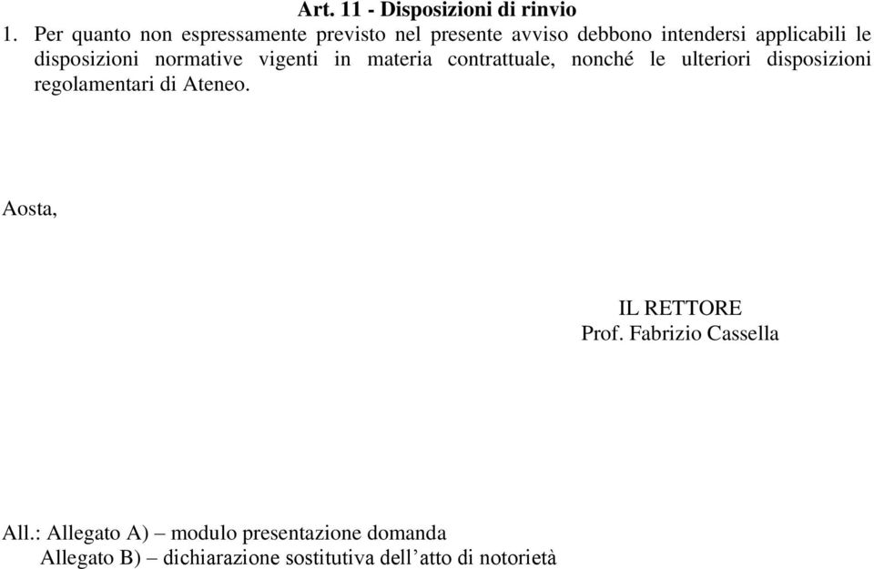 disposizioni normative vigenti in materia contrattuale, nonché le ulteriori disposizioni