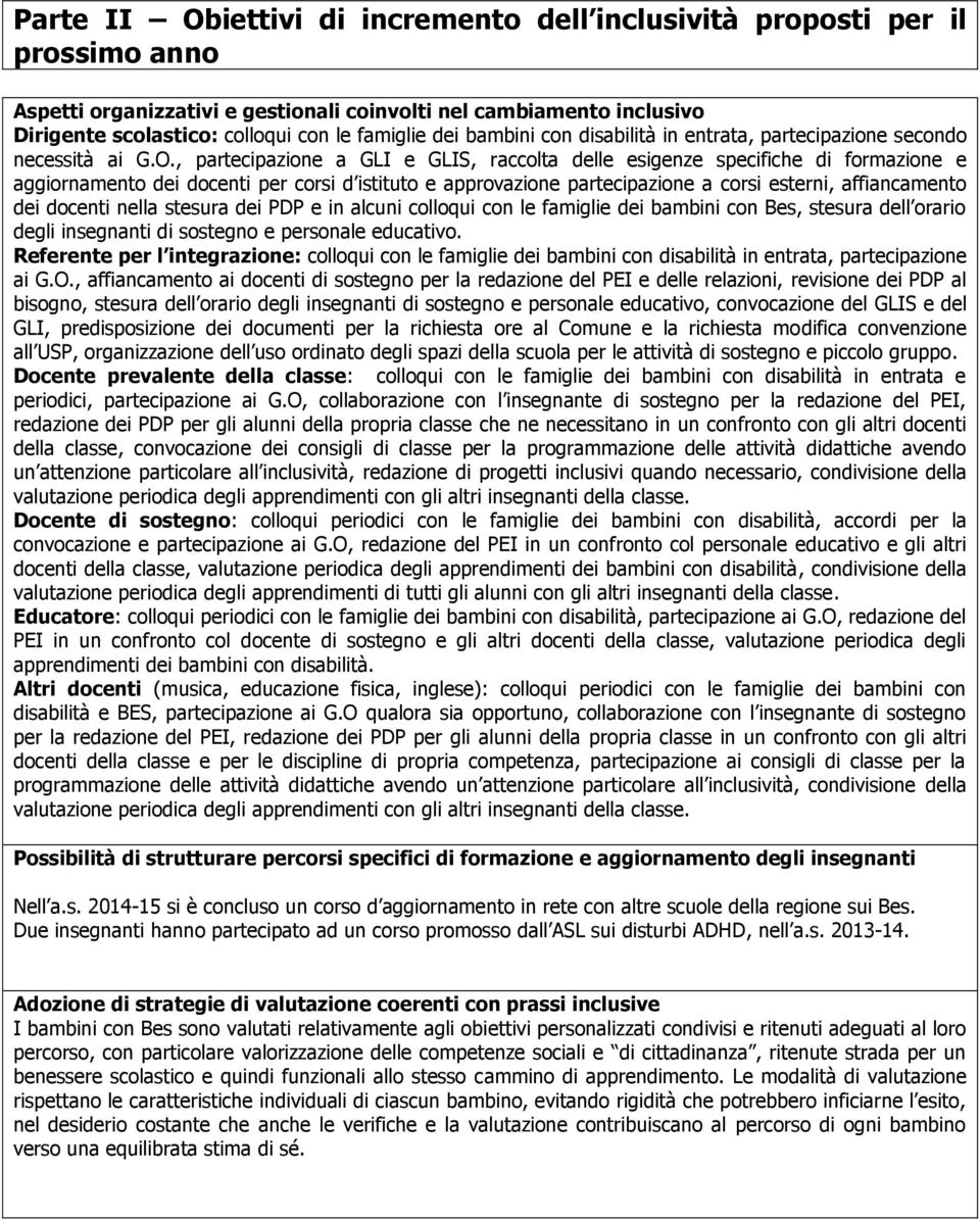 , partecipazione a GLI e GLIS, raccolta delle esigenze specifiche di formazione e aggiornamento dei docenti per corsi d istituto e approvazione partecipazione a corsi esterni, affiancamento dei