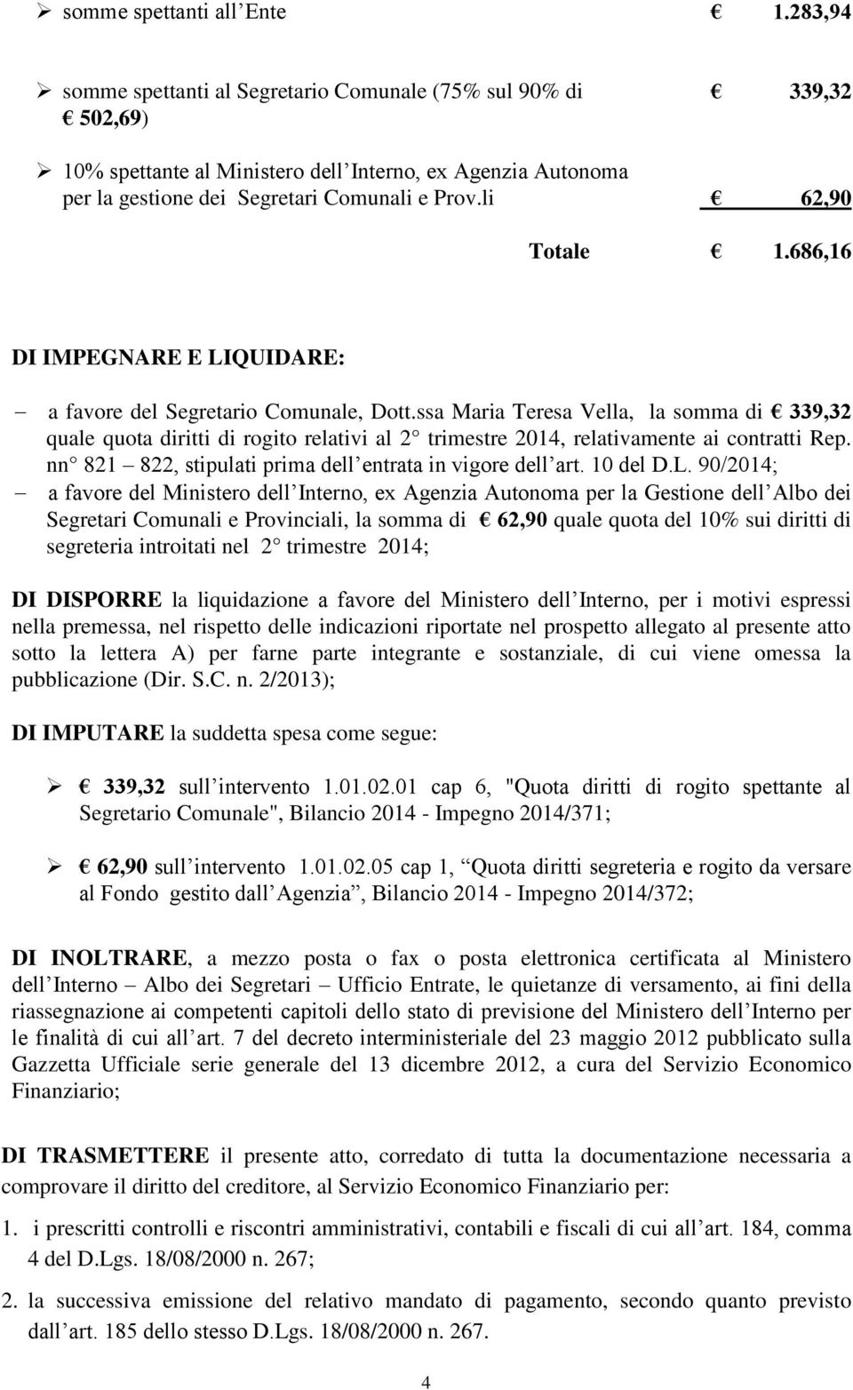 li 62,90 Totale 1.686,16 DI IMPEGNARE E LIQUIDARE: a favore del Segretario Comunale, Dott.