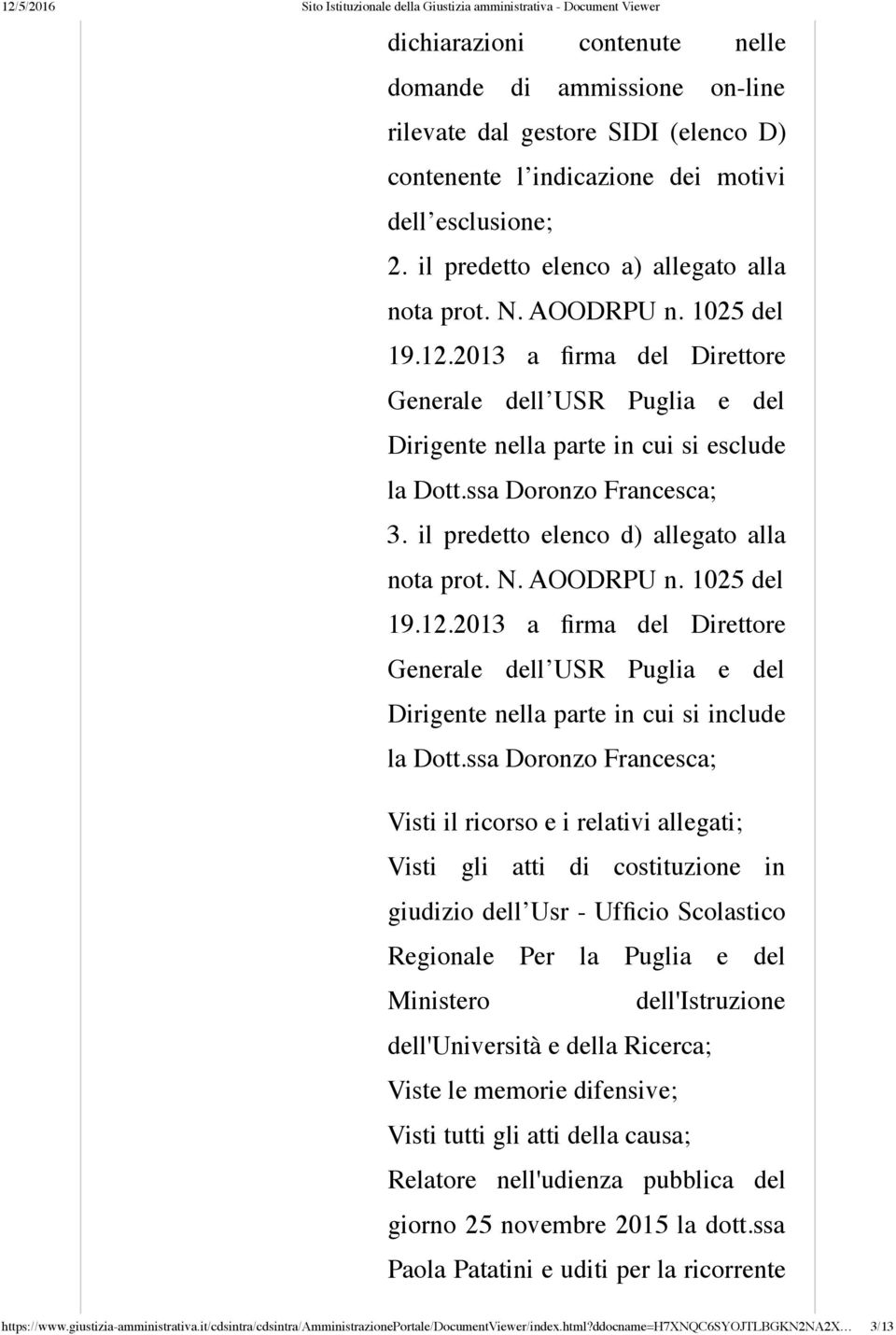 il predetto elenco d) allegato alla nota prot. N. AOODRPU n. 1025 del 19.12.2013 a firma del Direttore Generale dell USR Puglia e del Dirigente nella parte in cui si include la Dott.