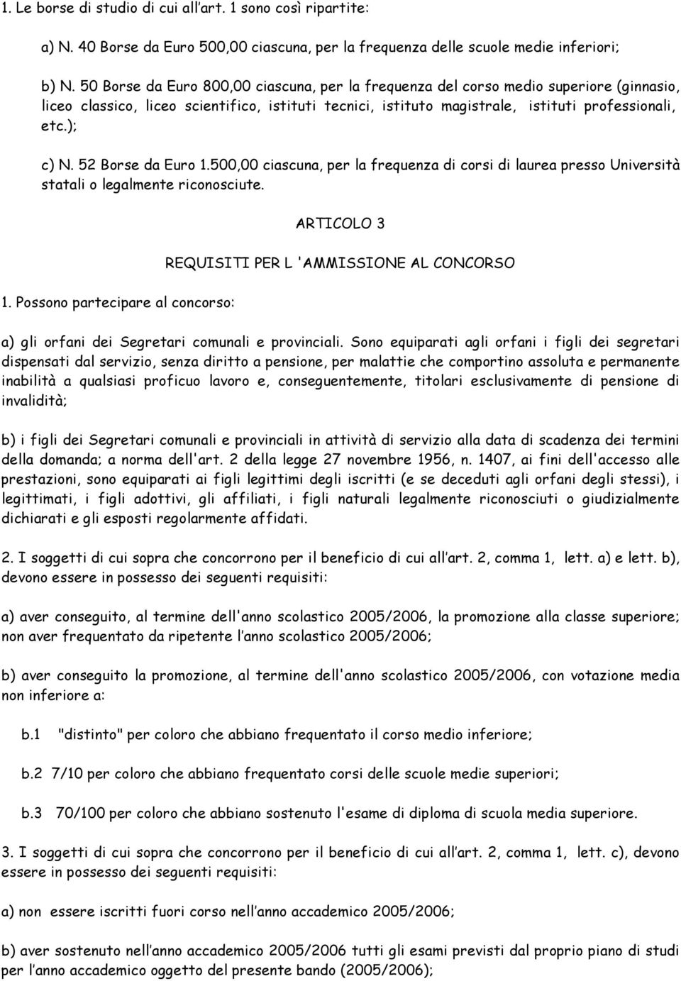 52 Borse da Euro 1.500,00 ciascuna, per la frequenza di corsi di laurea presso Università statali o legalmente riconosciute. ARTICOLO 3 REQUISITI PER L 'AMMISSIONE AL CONCORSO 1.