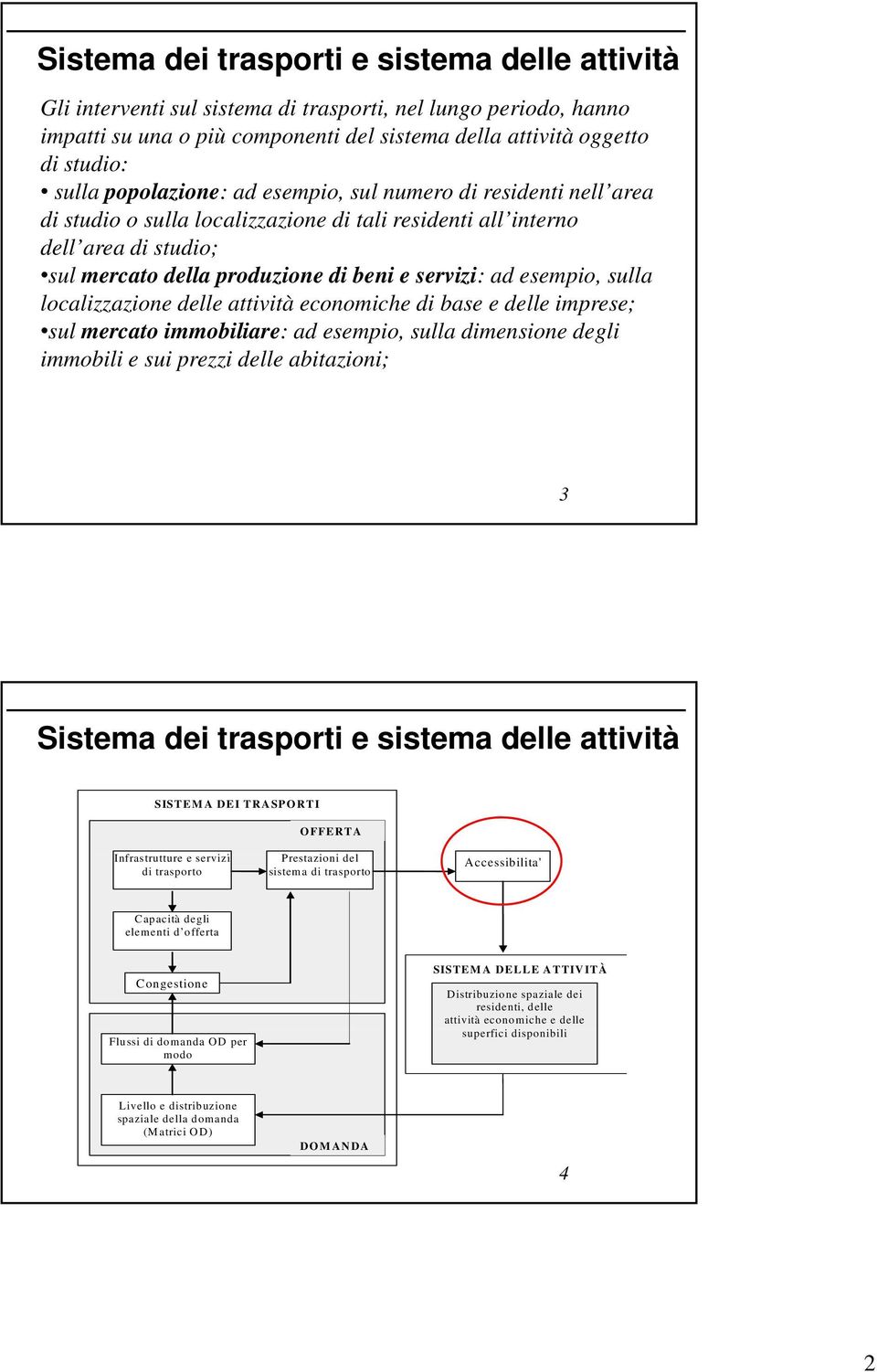 esempio, sulla localizzazione delle attività economiche di base e delle imprese; sul mercato immobiliare: ad esempio, sulla dimensione degli immobili bl e sui prezzi delle abitazioni; 3 Sistema dei