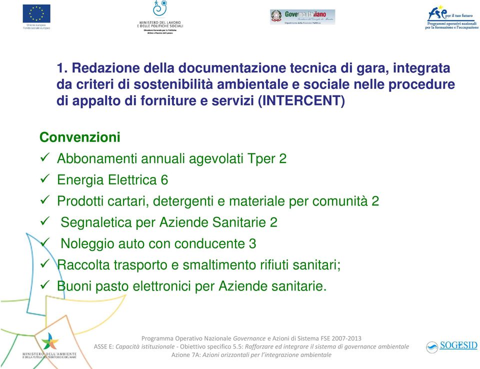 Elettrica 6 Prodotti cartari, detergenti e materiale per comunità 2 Segnaletica per Aziende Sanitarie 2 Noleggio