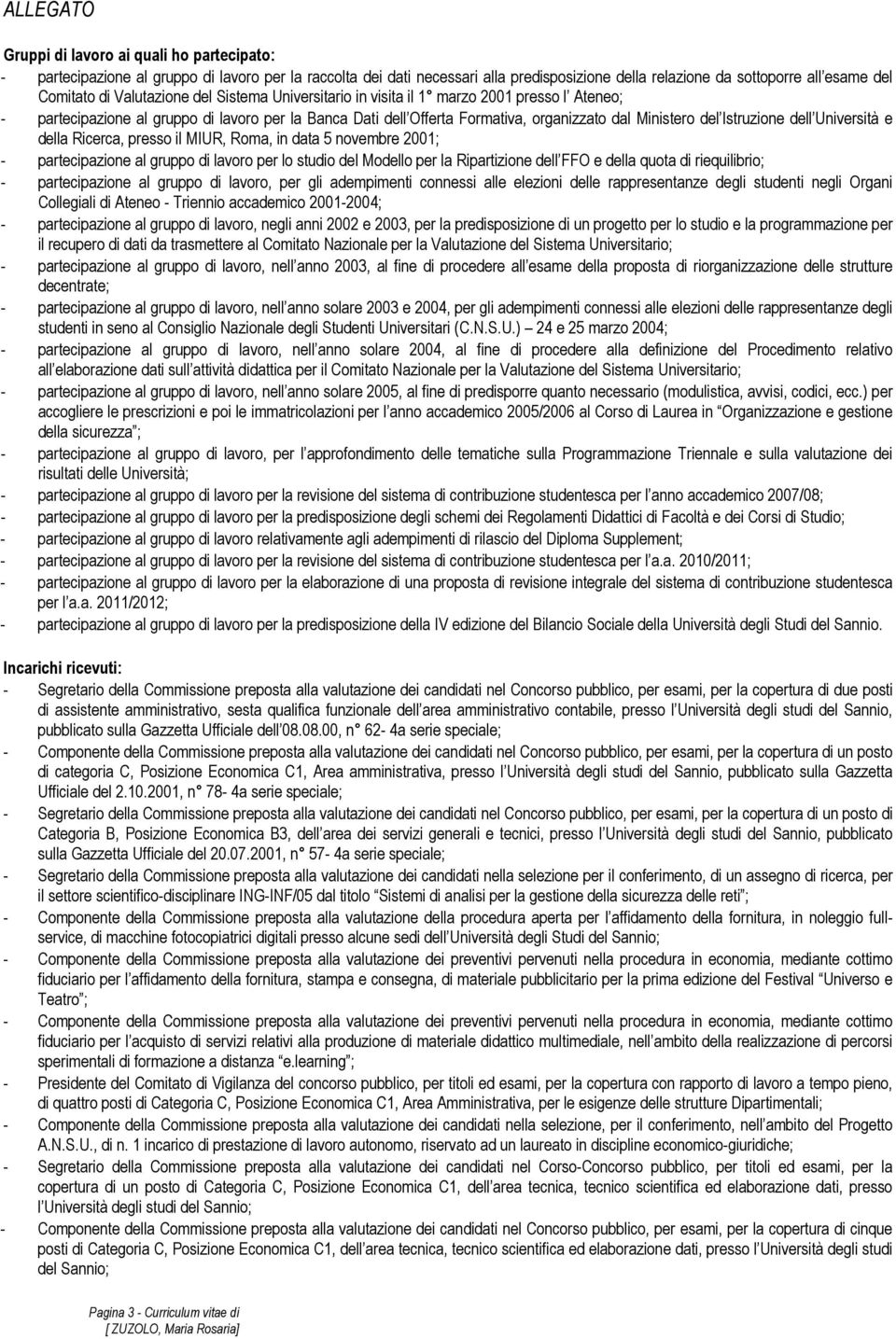 dell Università e della Ricerca, presso il MIUR, Roma, in data 5 novembre 2001; partecipazione al gruppo di lavoro per lo studio del Modello per la Ripartizione dell FFO e della quota di