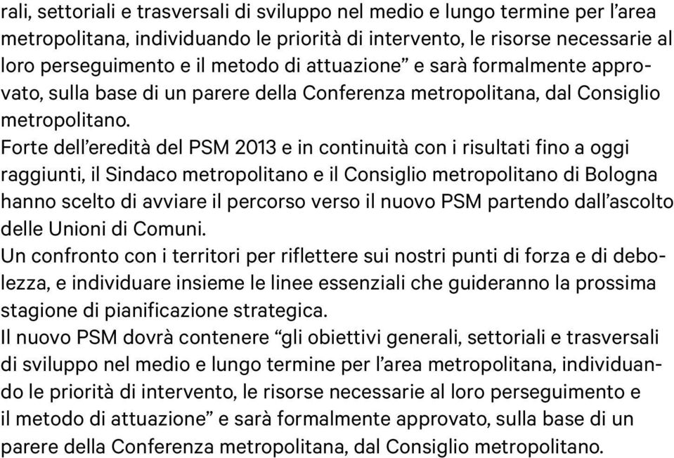 Forte dell eredità del PSM 2013 e in continuità con i risultati fino a oggi raggiunti, il Sindaco metropolitano e il Consiglio metropolitano di Bologna hanno scelto di avviare il percorso verso il