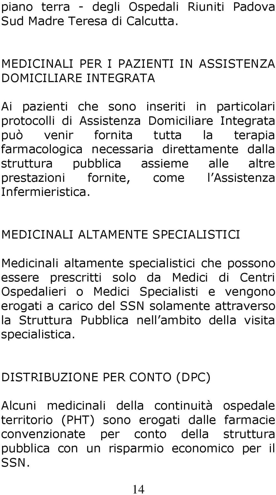 farmacologica necessaria direttamente dalla struttura pubblica assieme alle altre prestazioni fornite, come l Assistenza Infermieristica.