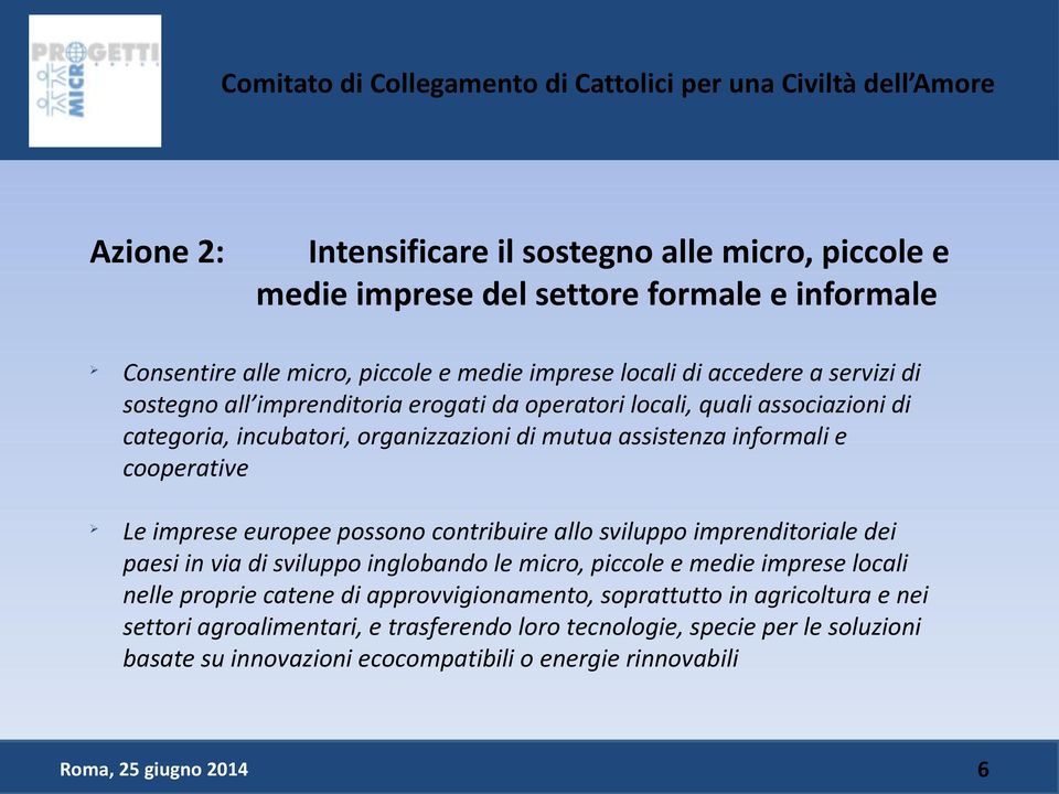 possono contribuire allo sviluppo imprenditoriale dei paesi in via di sviluppo inglobando le micro, piccole e medie imprese locali nelle proprie catene di approvvigionamento,