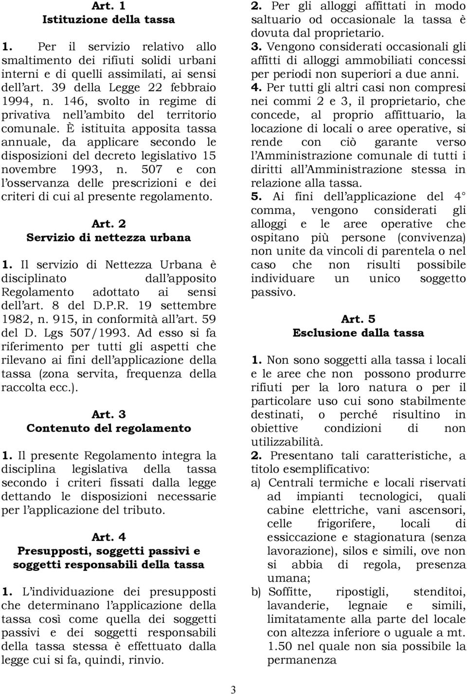 507 e con l osservanza delle prescrizioni e dei criteri di cui al presente regolamento. Art. 2 Servizio di nettezza urbana 1.