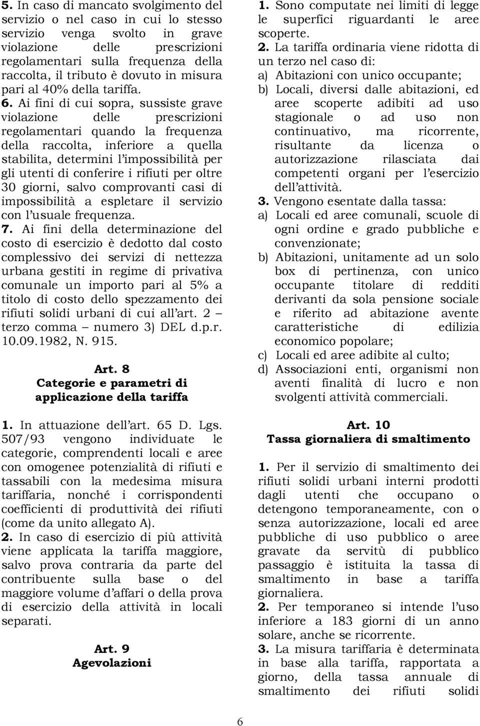 Ai fini di cui sopra, sussiste grave violazione delle prescrizioni regolamentari quando la frequenza della raccolta, inferiore a quella stabilita, determini l impossibilità per gli utenti di