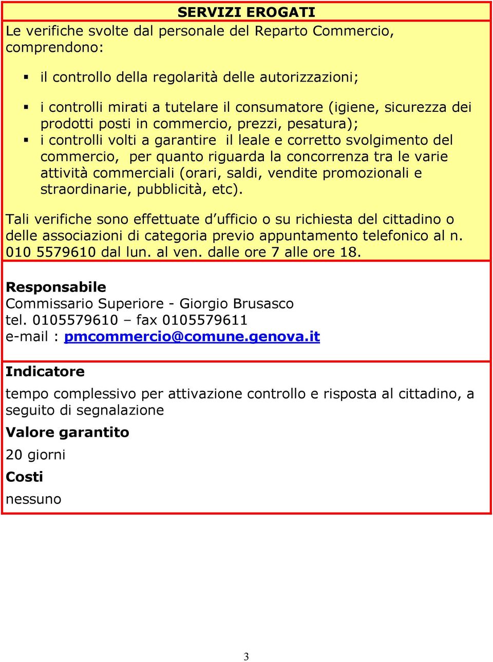 commerciali (orari, saldi, vendite promozionali e straordinarie, pubblicità, etc).