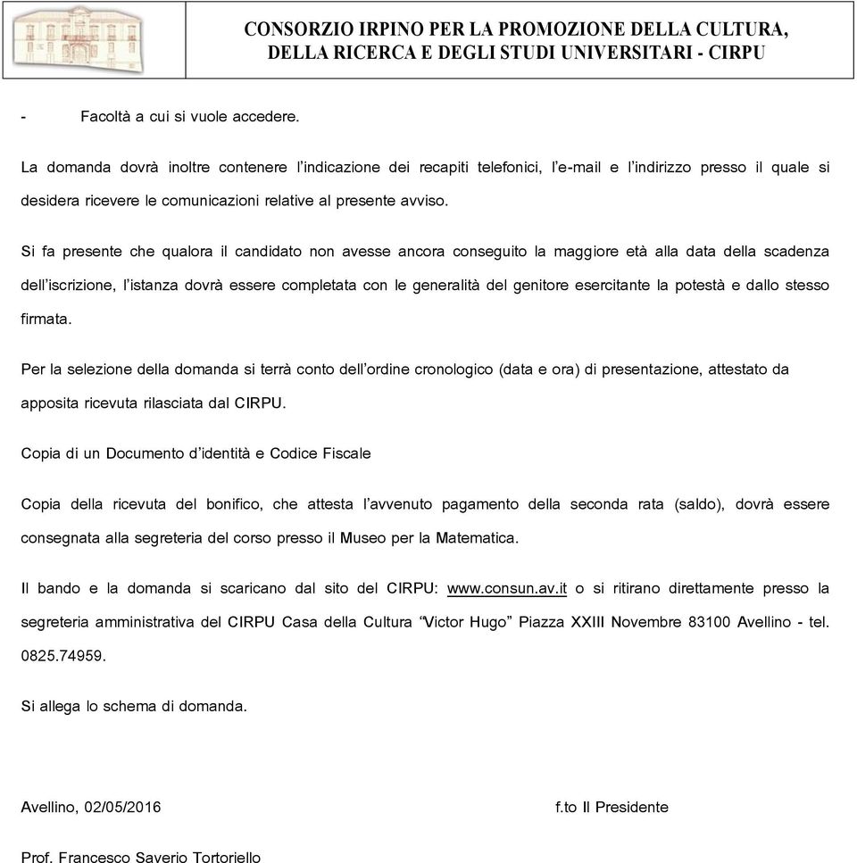 Si fa presente che qualora il candidato non avesse ancora conseguito la maggiore età alla data della scadenza dell iscrizione, l istanza dovrà essere completata con le generalità del genitore