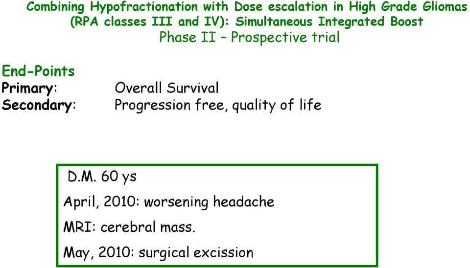 End-Points Primary: Secondary: Overall Survival Progression free, quality of life