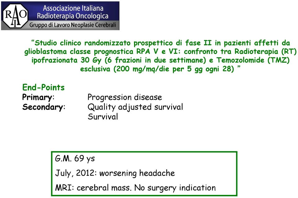 (TMZ) esclusiva (200 mg/mq/die per 5 gg ogni 28) End-Points Primary: Secondary: Progression disease Quality