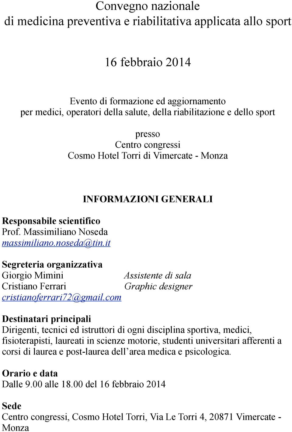 it INFORMAZIONI GENERALI Segreteria organizzativa Giorgio Mimini Cristiano Ferrari cristianoferrari72@gmail.
