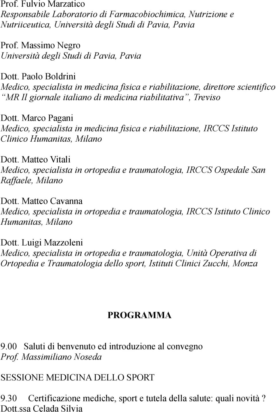 Paolo Boldrini Medico, specialista in medicina fisica e riabilitazione, direttore scientifico MR Il giornale italiano di medicina riabilitativa, Treviso Dott.