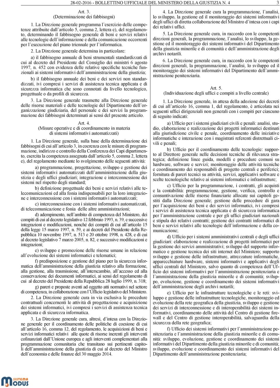 tecnologie dell informazione e della comunicazione occorrenti per l esecuzione del piano triennale per l informatica. 2.