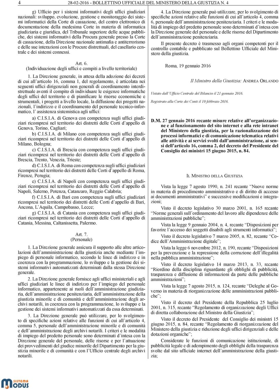 documentazione della medesima Corte in materia di informatica giudiziaria e giuridica, del Tribunale superiore delle acque pubbliche, dei sistemi informativi della Procura generale presso la Corte di