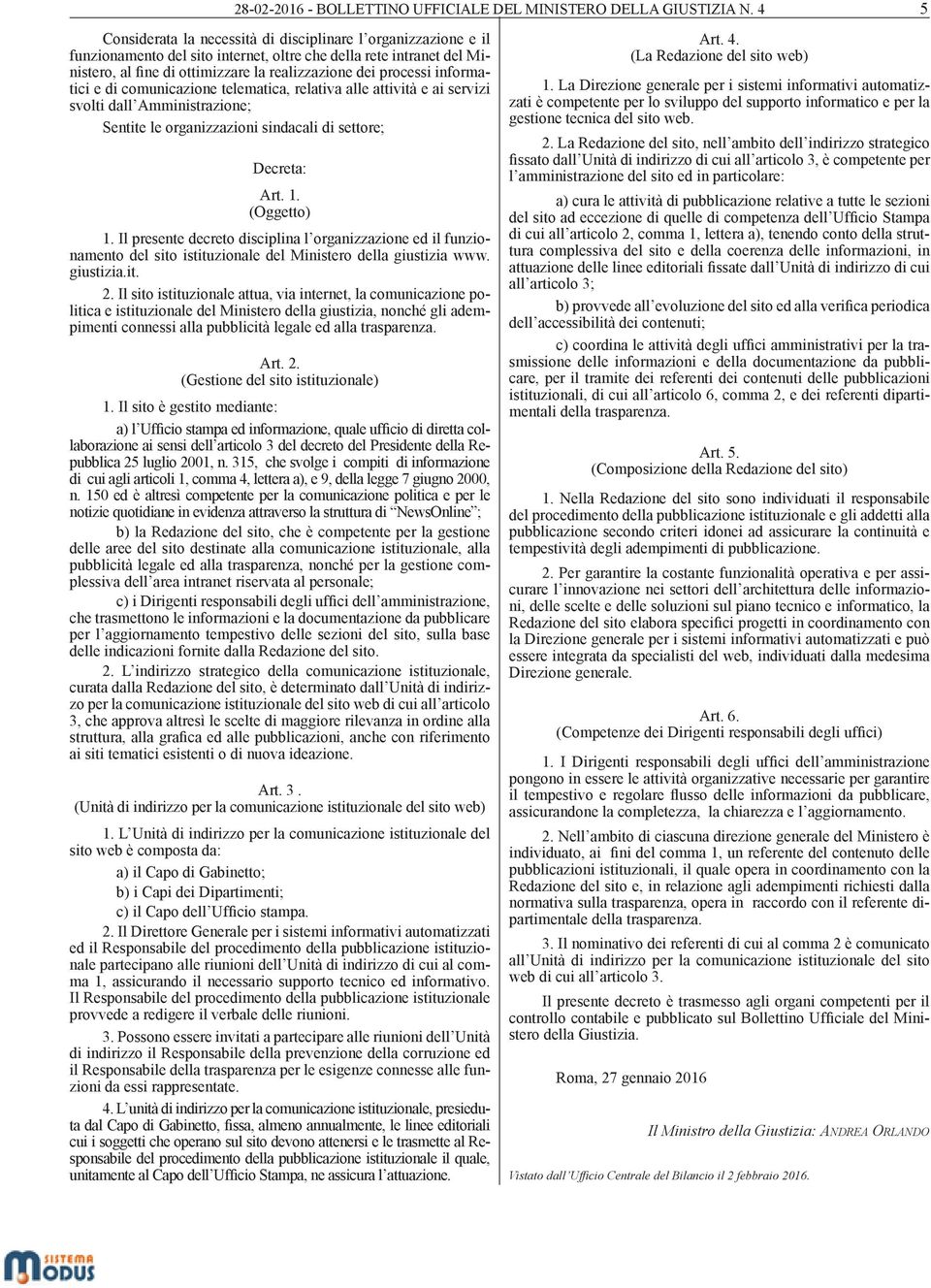 informatici e di comunicazione telematica, relativa alle attività e ai servizi svolti dall Amministrazione; Sentite le organizzazioni sindacali di settore; Decreta: Art. 1. (Oggetto) 1.