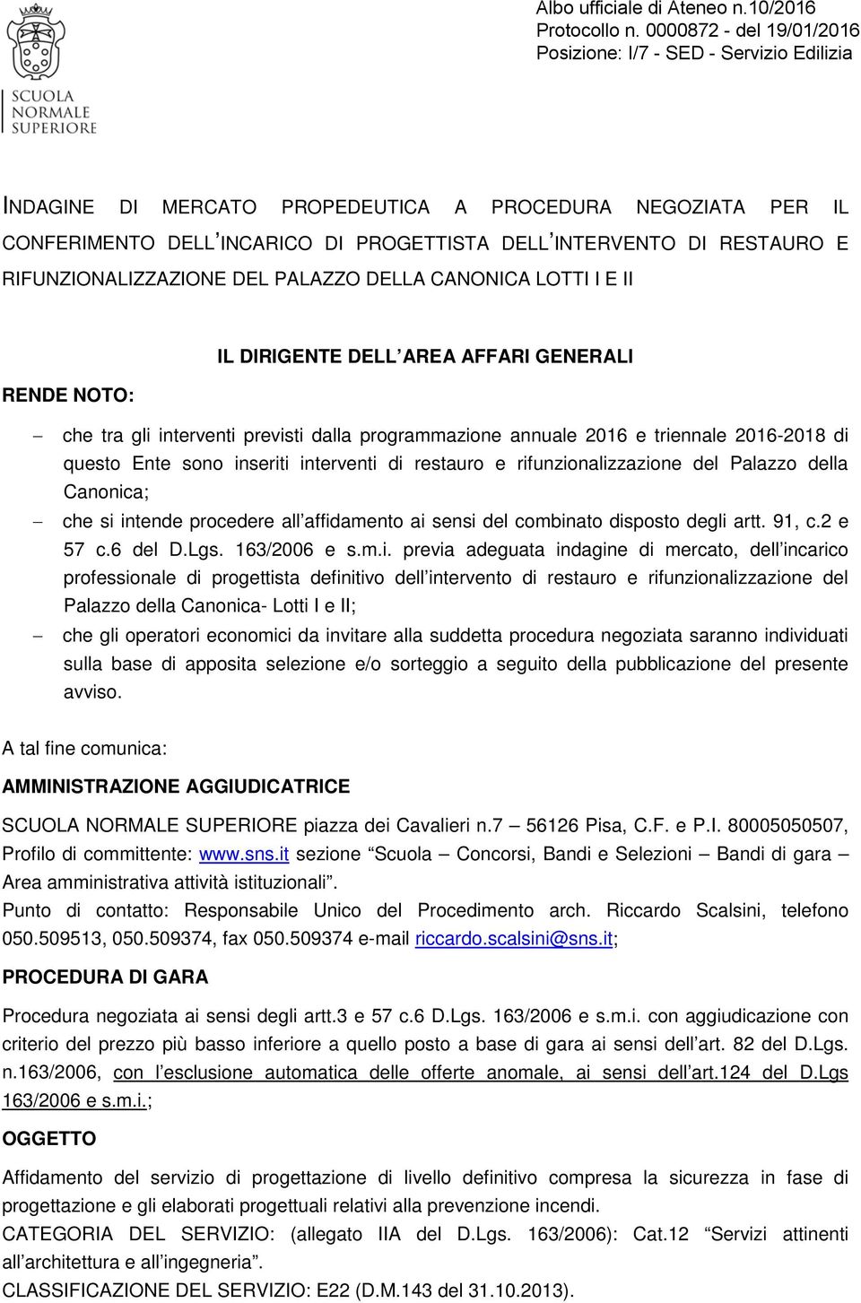 RIFUNZIONALIZZAZIONE DEL PALAZZO DELLA CANONICA LOTTI I E II RENDE NOTO: IL DIRIGENTE DELL AREA AFFARI GENERALI che tra gli interventi previsti dalla programmazione annuale 2016 e triennale 2016-2018