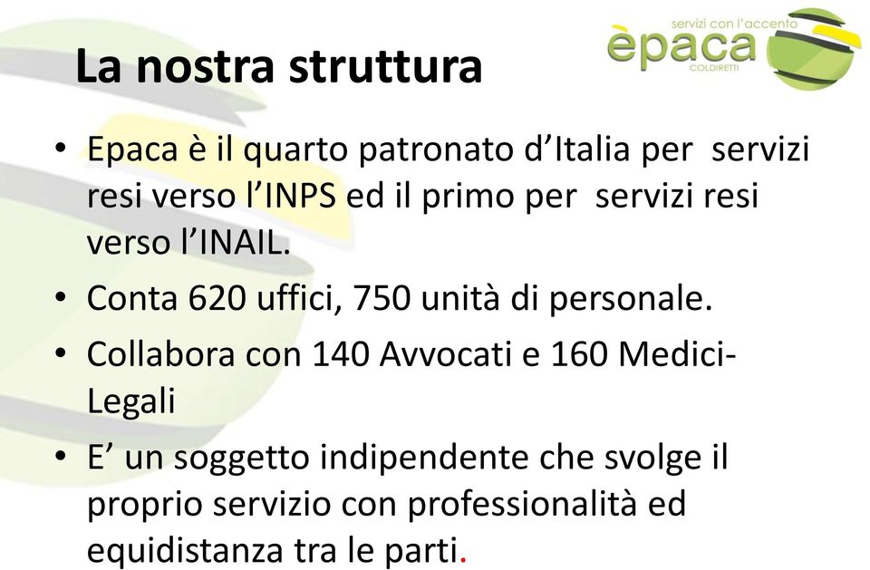 Conta 620 uffici, 750 unità di personale.