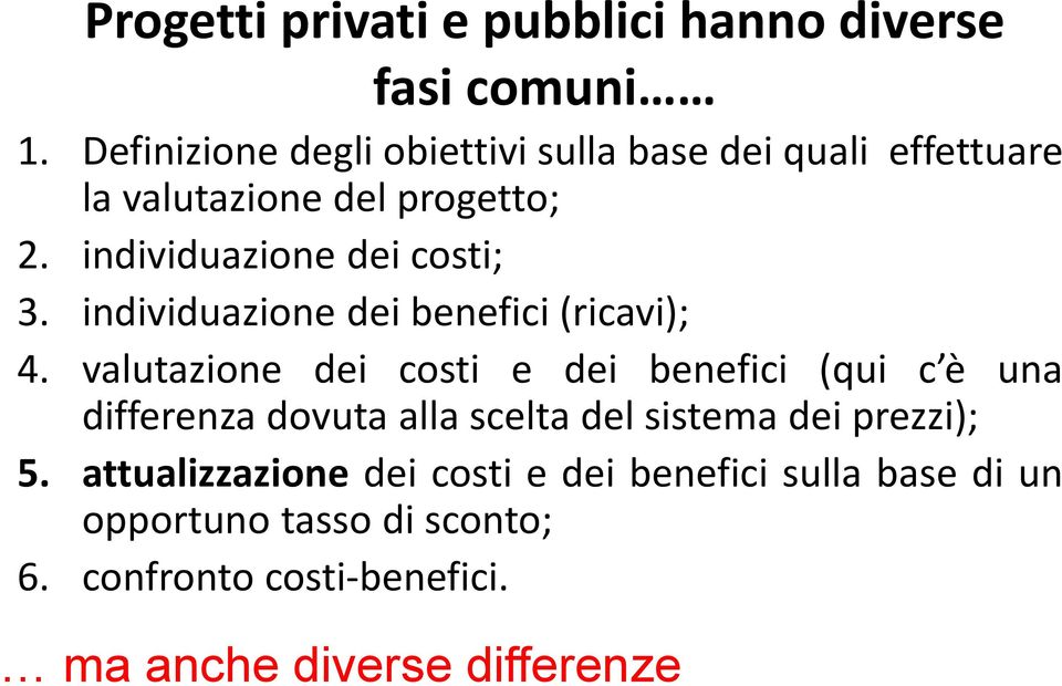 individuazione dei costi; 3. individuazione dei benefici (ricavi); 4.