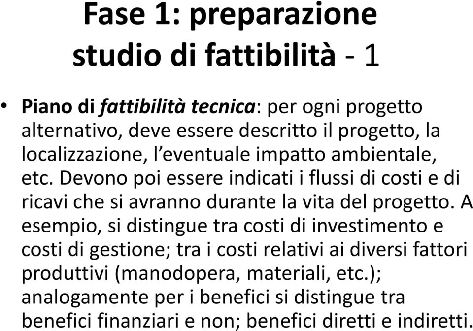 Devono poi essere indicati i flussi di costi e di ricavi che si avranno durante la vita del progetto.