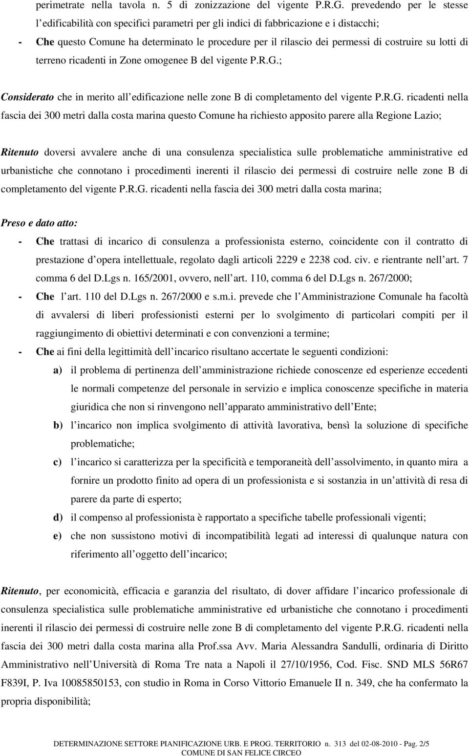 costruire su lotti di terreno ricadenti in Zone omogenee B del vigente P.R.G.