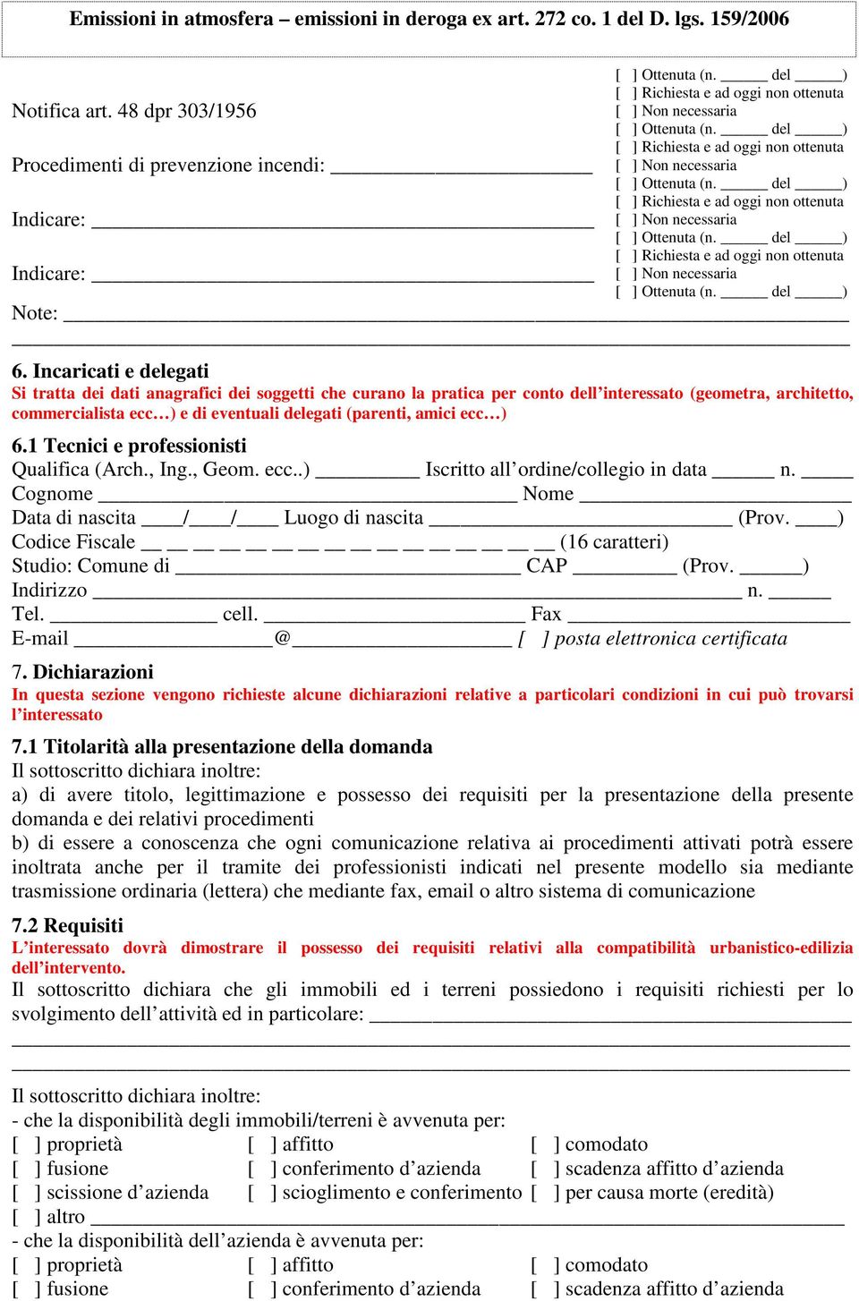 ecc ) 6.1 Tecnici e professionisti Qualifica (Arch., Ing., Geom. ecc..) Iscritto all ordine/collegio in data n. Studio: Comune di CAP (Prov. ) 7.