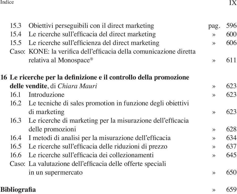 promozione delle vendite, di Chiara Mauri 16.1 Introduzione 16.2 Le tecniche di sales promotion in funzione degli obiettivi 16. Le ricerche per la misurazione dell efàcacia delle promozioni 16.