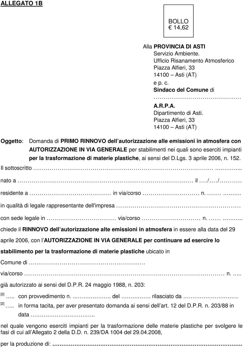 impianti per la trasformazione di materie plastiche, ai sensi del D.Lgs. 3 aprile 2006, n. 152. Il sottoscritto...... nato a... il.../.../... residente a... in via/corso... n..... in qualità di legale rappresentante dell'impresa.