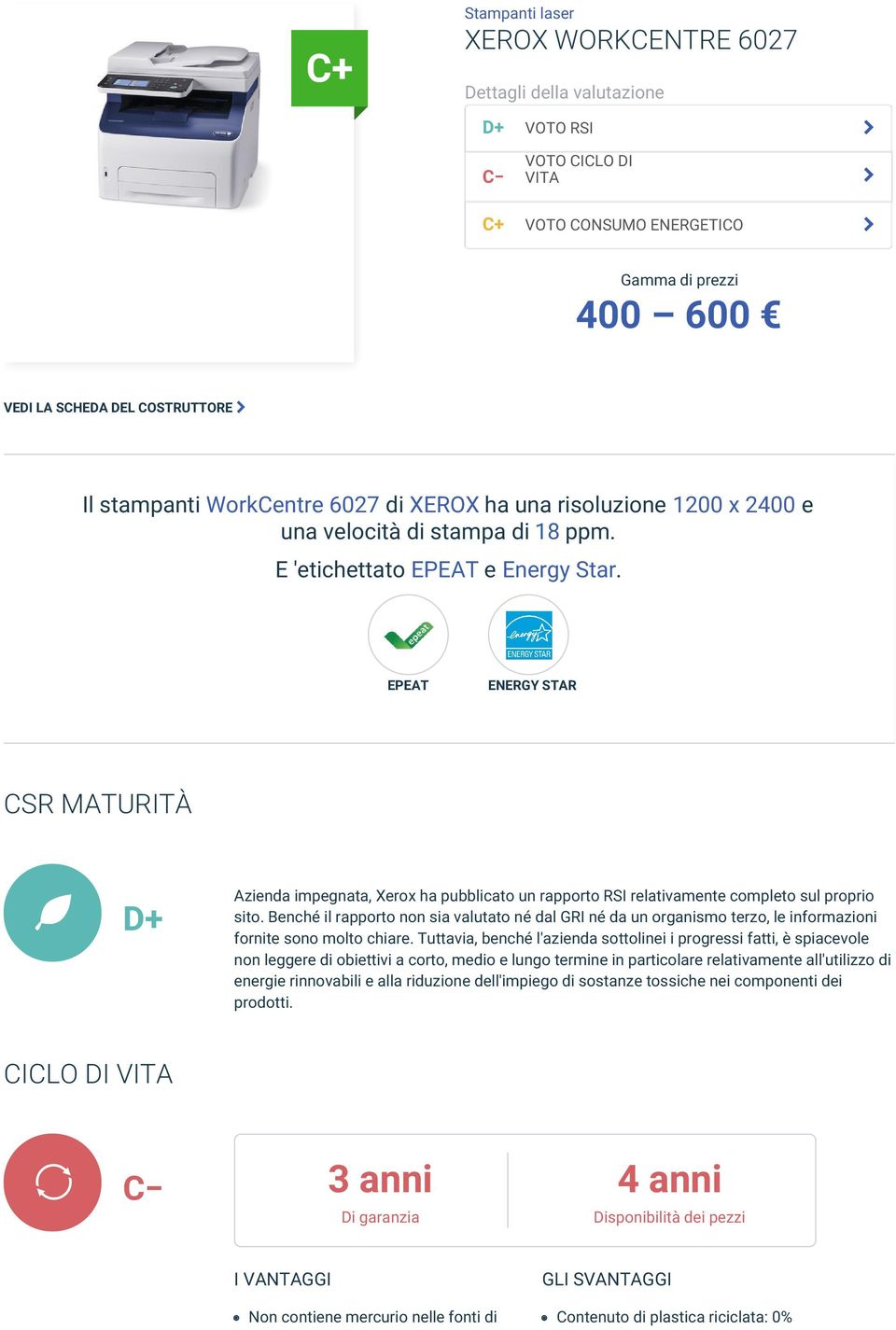 EPEAT ENERGY STAR CSR MATURITÀ b D+ Azienda impegnata, Xerox ha pubblicato un rapporto RSI relativamente completo sul proprio sito.