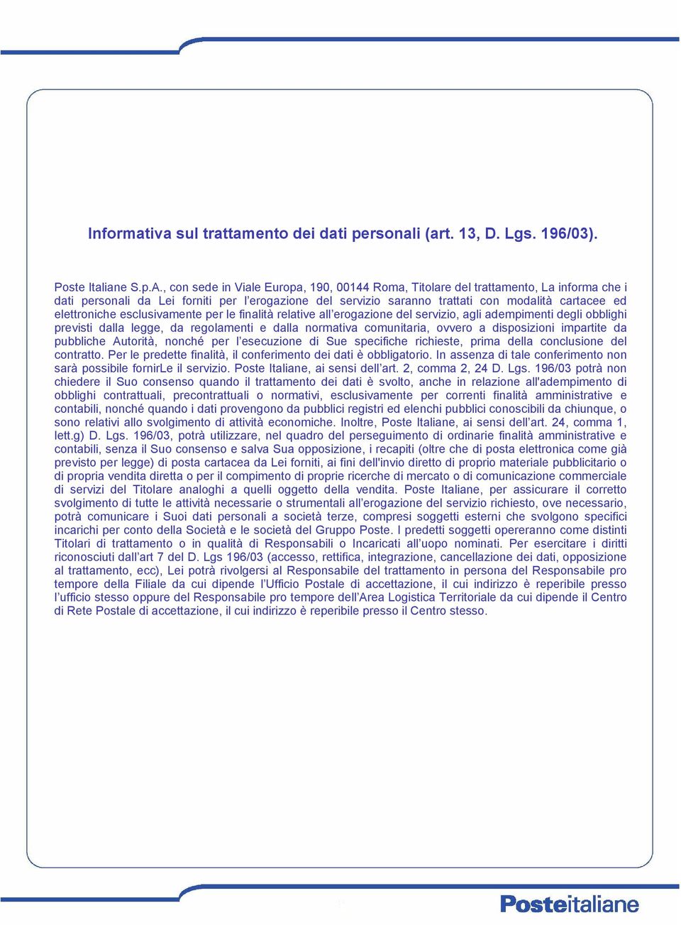 elettroniche esclusivamente per le finalità relative all erogazione del servizio, agli adempimenti degli obblighi previsti dalla legge, da regolamenti e dalla normativa comunitaria, ovvero a