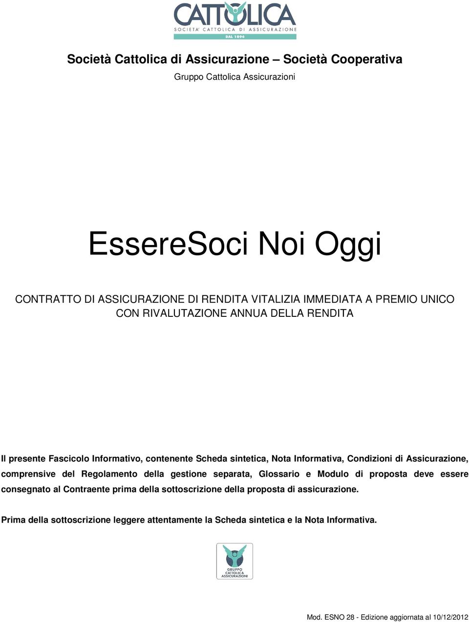 Assicurazione, comprensive del Regolamento della gestione separata, Glossario e Modulo di proposta deve essere consegnato al Contraente prima della