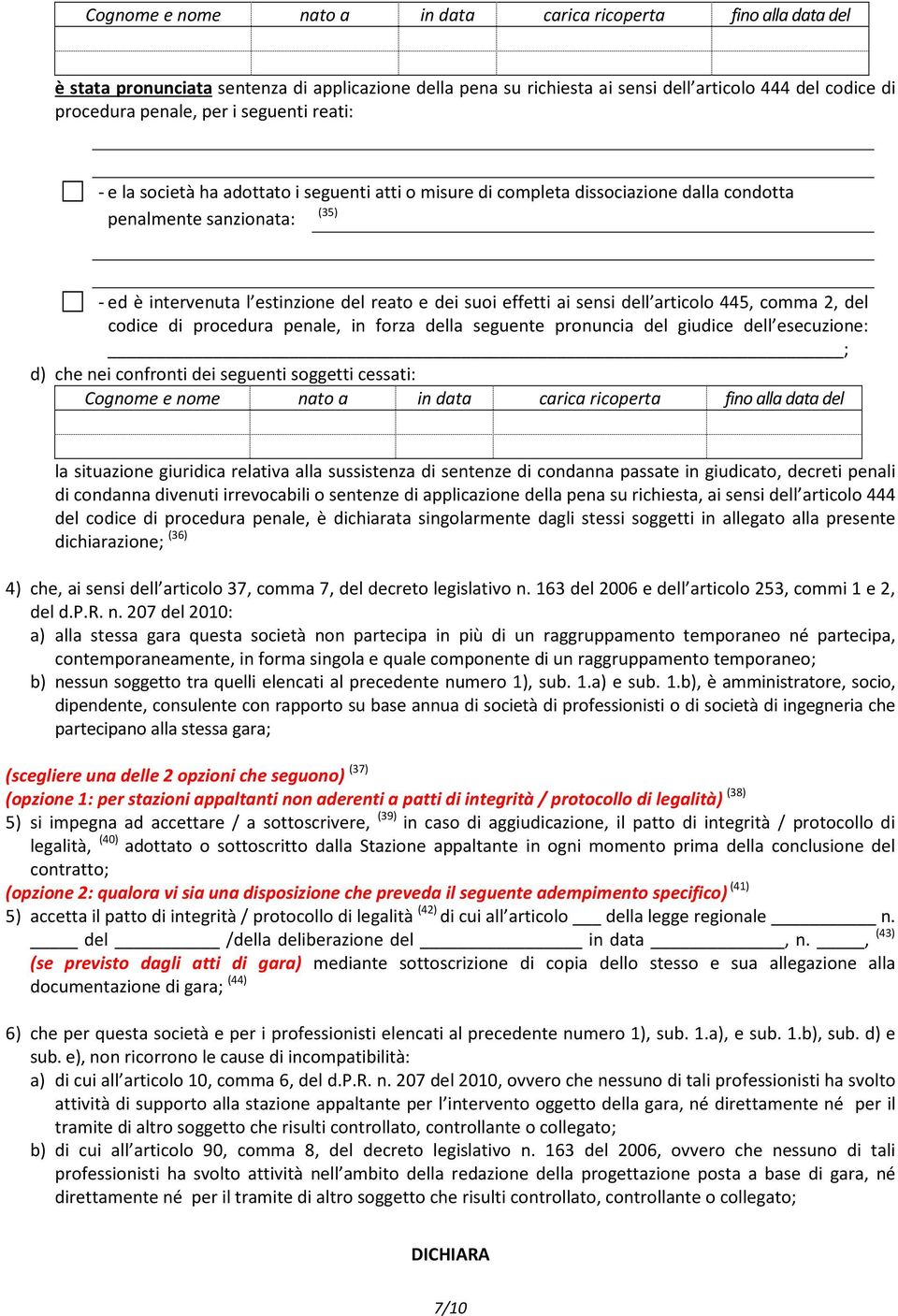 ai sensi dell articolo 445, comma 2, del codice di procedura penale, in forza della seguente pronuncia del giudice dell esecuzione: ; d) che nei confronti dei seguenti soggetti cessati: Cognome e