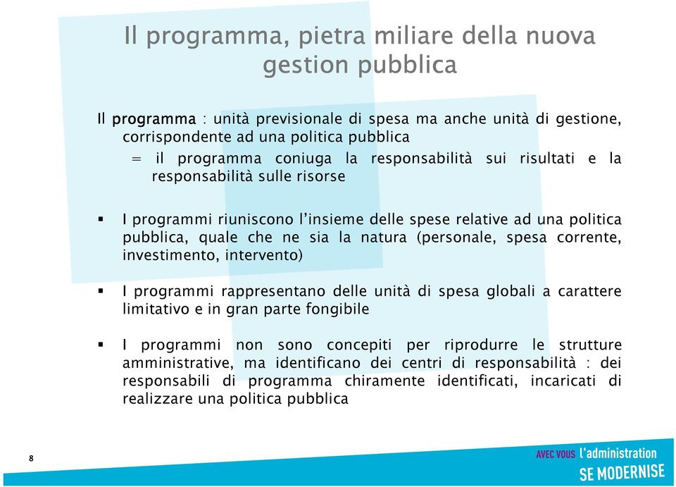 (personale, spesa corrente, investimento, intervento) I programmi rappresentano delle unità di spesa globali a carattere limitativo e in gran parte fongibile I programmi non sono