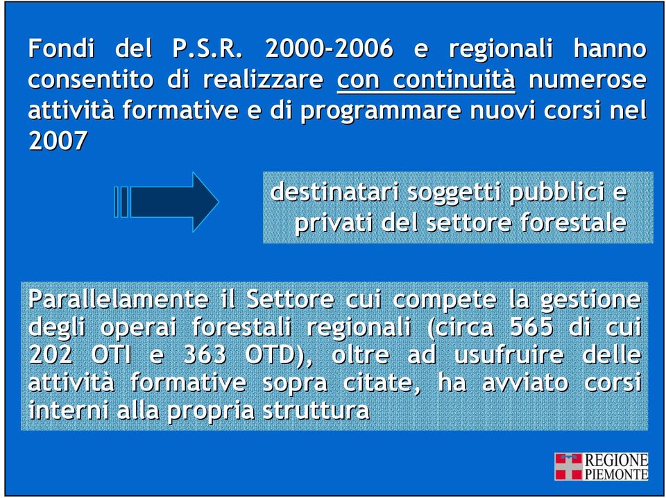 programmare nuovi corsi nel 2007 destinatari soggetti pubblici e privati del settore forestale Parallelamente