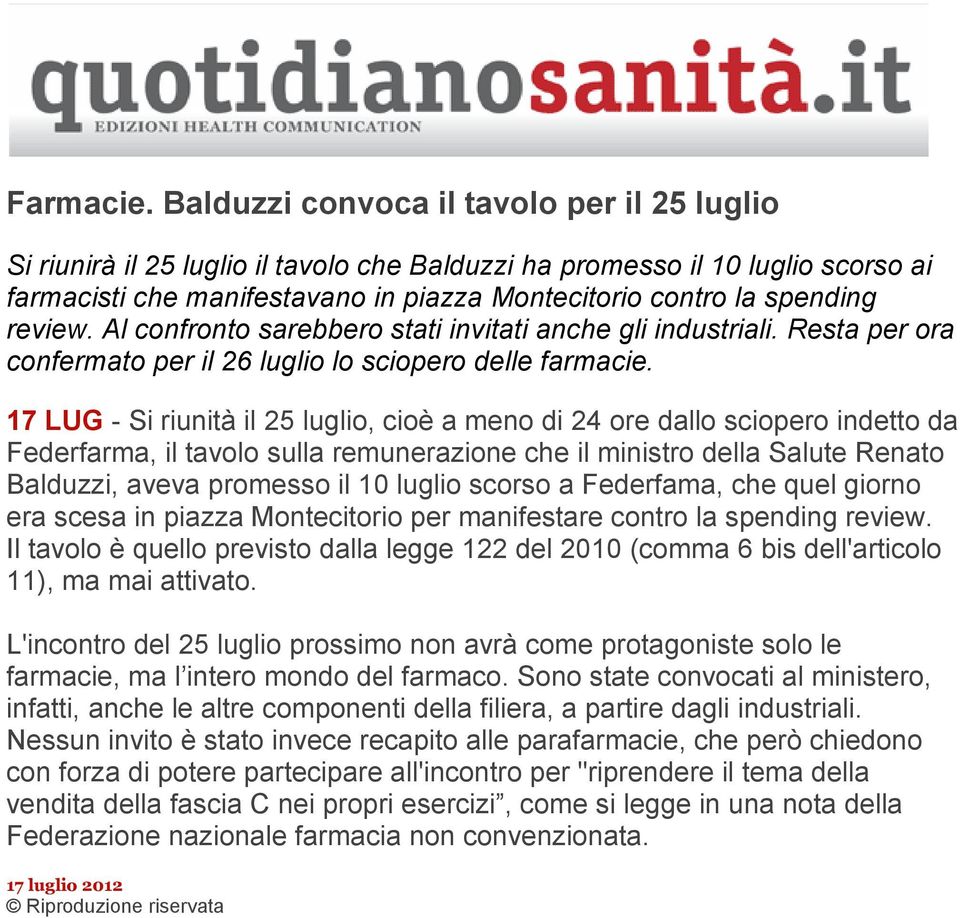 review. Al confronto sarebbero stati invitati anche gli industriali. Resta per ora confermato per il 26 luglio lo sciopero delle farmacie.