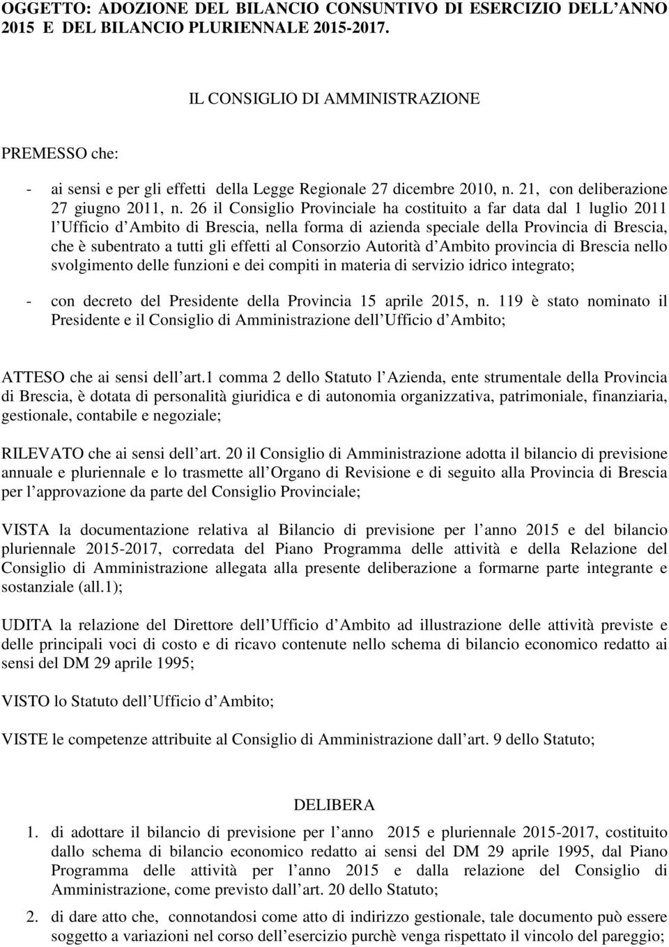 26 il Consiglio Provinciale ha costituito a far data dal 1 luglio 2011 l Ufficio d Ambito di Brescia, nella forma di azienda speciale della Provincia di Brescia, che è subentrato a tutti gli effetti